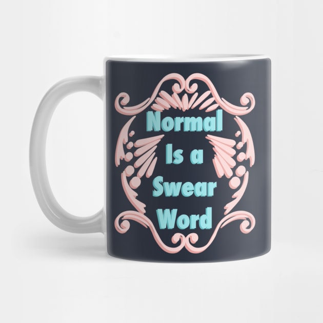 Normal Is A Swear Word by PNFDesigns